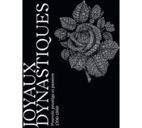 Joyaux dynastiques - Pouvoir, prestige et passion 1700-1950 Capucine Juncker (Auteur), Emma Edwards (Auteur), Amin Jaffer (Auteur), Helen Molesworth (Auteur), Clare Phillips (Auteur), Jessica Rosentha