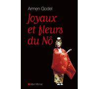 Joyaux et fleurs du Nô Sept traités secrets de Zeami et Zenchiku - Armen Godel - Albin Michel - relié - Etude
