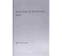 Joyce and the Perverse Ideal, Studies in Major Literary Authors, 29 David Cotter (Auteur)