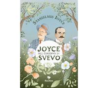 Joyce nel giardino di Svevo-Joyce in Svevo's garden