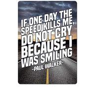 Joycenie Plaque en aluminium avec inscription If One Day Speed Kills Me Paul Walker 30,5 x 20,3 cm