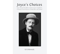 Joyce's Choices: New Textual Parallels in James Joyce's 'Dubliners', 'A Portrait of the Artist as a Young Man', and 'Ulysses'