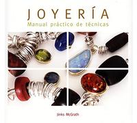 Joyeria / The Complete Jewellery Making Course: Manual Practico De Tecnicas / Practical Manual of Techniques