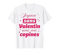 Joyeuse Sans Valentin, avec mes copines pour célibataires T-Shirt