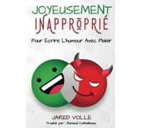 Joyeusement Inapproprié: Pour Écrire l’Humour Avec Plaisir