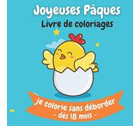 Joyeuses Paques Livre de Coloriage Je colorie sans déborder dès 18 mois: mon imagier de paques - pour enfants de 18 mois 2 ans 3 ans