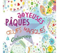 Joyeuses Pâques: Œufs Magiques à Colorier: Chaque page offre une nouvelle aventure artistique, permettant aux enfants de laisser libre cours à leur créativité tout en célébrant la saison de Pâques.