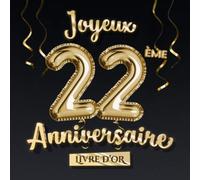 Joyeux 22ème Anniversaire - Livre d'Or: Décoration pour le 22ème anniversaire - 22 Ans Déco et Cadeau pour homme ou femme - Édition Ballons Or Noir - Album pour les félicitations et photos des invités