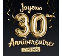 Joyeux 30ème Anniversaire - Livre d'Or: Décoration pour le 30ème anniversaire - 30 Ans Déco et Cadeau pour homme ou femme - Édition Ballons Or Noir - Album pour les félicitations et photos des invités