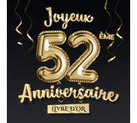 Joyeux 52ème Anniversaire - Livre d'Or: Décoration pour le 52ème anniversaire - 52 Ans Déco et Cadeau pour homme ou femme - Édition Ballons Or Noir - Album pour les félicitations et photos des invités