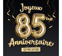 Joyeux 85ème Anniversaire - Livre d'Or: Décoration pour le 85ème anniversaire - 85 Ans Déco et Cadeau pour homme ou femme - Édition Ballons Or Noir - Album pour les félicitations et photos des invités