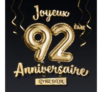 Joyeux 92ème Anniversaire - Livre d'Or: Décoration pour le 92ème anniversaire - 92 Ans Déco et Cadeau pour homme ou femme - Édition Ballons Or Noir - Album pour les félicitations et photos des invités