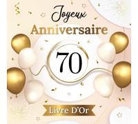 Joyeux Anniversaire 70 Ans Livre d'Or: Livre personnalisable: complétez les messages pré-remplis. Album photo de cette super journée en fin de livre.