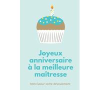JOYEUX ANNIVERSAIRE A LA MEILLEURE MAITRESSE - Pour enseignantes et institutrices : Le cadeau parfait pour remercier votre maîtresse, carnet de notes.