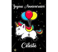 Joyeux anniversaire Céleste: Cadeau Personnalisé Pour Céleste,cadeau personnalisé enfant prenon ,Carnet De Notes Licorne Personnalisable, Cadeau D'anniversaire Pour Fille Ado ou Amie ,110 pages