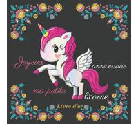 Joyeux anniversaire ma petite licorne: Un livre d’or : Un cadeau idéal pour garder le souvenir d’un événement inoubliable / 100 Pages encadrées et 100% personnalisables format 21cm x 21cm |
