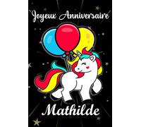 Joyeux anniversaire Mathilde: Cadeau Personnalisé Pour Mathilde,cadeau personnalisé enfant prenon ,Carnet De Notes Licorne Personnalisable, Cadeau D'anniversaire Pour Fille Ado ou Amie ,110 pages