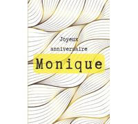 Joyeux anniversaire Monique: Cadeau original pour toutes les Monique, 80 pages d’humours et de bonne humeur, à offrir pour un anniversaire ou le jour de la fête de son prénom.