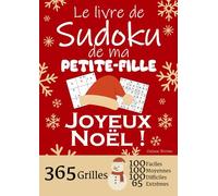 JOYEUX NOËL | Le Livre de Sudoku de ma Petite Fille | 365 Grilles - 100 faciles, 100 moyennes, 100 difficiles et 65 extrêmes: Le livre de Sudoku qui ... = 1 an de Sudoku... des heures de plaisir !