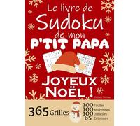 JOYEUX NOËL | Le Livre de Sudoku de mon P'tit Papa | 365 Grilles - 100 faciles, 100 moyennes, 100 difficiles et 65 extrêmes: Le livre de Sudoku qui ... 1 an de Sudoku, pour des heures de plaisir !
