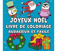 Joyeux Noël Livre de coloriage Audacieux et Facile: Des motifs simples et mignons pour les fêtes d'hiver en gros caractères pour adultes, enfants et débutants
