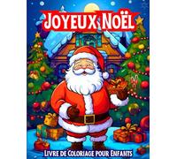 Joyeux Noël Livre de Coloriage pour Enfants: 50 Dessins de Vacances Amusants en Gros Caractères avec le Père Noël, des Bonhommes de Neige, des ... des Décorations et des Scènes d'Hiver