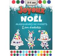 Joyeux Noël Marqueurs de points Livre d'activités 2-5 ans avec de gros points: Livre de coloriage facile pour les tout-petits et les enfants d'âge préscolaire (coloriage des marqueurs de Noël)