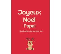 Joyeux Noël Papa: Carnet Joyeux Noël - Cadeau Bienveillant pour Écrire et Partager de Belles Pensées : Un cahier spécial fêtes à offrir ou à s’offrir ... souvenirs - Idée cadeau unique et chaleureuse