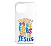 Joyeux œufs de Pâques, oublie Les œufs, Donne-Moi Jesus Christian Coque pour iPhone 16 Pro Max