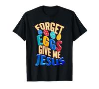 Joyeux œufs de Pâques, oublie Les œufs, Donne-Moi Jesus Christian T-Shirt