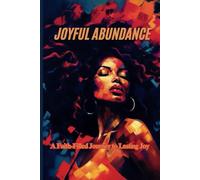 Joyful Abundance: A Faith Filled Journey to lasting Joy