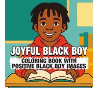 Joyful Black Boy Coloring Book | Positive Images for Kids: Little African American Boys Doing Activities | Sports, School and Hobbies | Uplifting and Affirming Pictures!