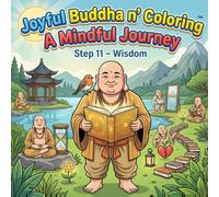 Joyful Buddha ‘n’ Coloring, A Mindful Journey, Step 11 - Wisdom: A Mindfulness Coloring Book for Adults Featuring Inspirational Quotes, Meditation ... Designs, and Peaceful Buddhist Inspired Art