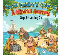 Joyful Buddha ‘n’ Coloring, A Mindful Journey, Step 8 - Letting Go: A Mindfulness Coloring Book for Adults Featuring Inspirational Quotes, ... Designs, and Peaceful Buddhist Inspired Art