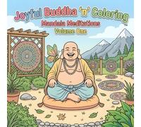 Joyful Buddha 'n' Coloring: Mandala Meditations - Volume 1: Mindfulness - 36 Inspirational Mandalas and Timeless Quotes for Mindfulness, Relaxation, Meditation & Stress Relief