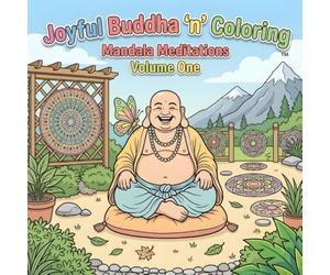 Joyful Buddha 'n' Coloring: Mandala Meditations - Volume 1: Mindfulness - 36 Inspirational Mandalas and Timeless Quotes for Mindfulness, Relaxation, Meditation & Stress Relief
