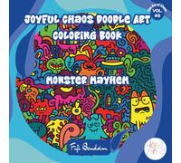 Joyful Chaos Doodle Art Coloring Book - Monster Mayhem: 100 Wild and Weird Monsters to Color Without Rules