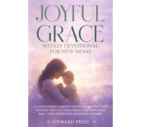Joyful Grace Weekly Devotional for New Moms: 52 Encouraging 5-Minute Devotions for First-Time Mothers. God's Gifts to Uplift Your Spirit with Bible Verses, Reflection Questions, and Prayers