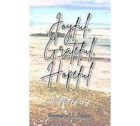 Joyful, Grateful, Hopeful: A collection of poems focused on the beauty of every day experiences and moments.