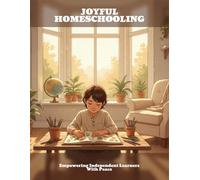 Joyful Homeschooling: Empowering Independent Learners With Peace