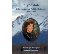Joyful Job: Life in Alaska Public Schools 1974-1999
