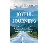 Joyful Journeys: FUNNY, HEARTWARMING STORIES FROM THE LIFE AND MINISTRY OF PASTOR RANDY EVANS