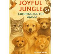 Joyful Jungle - Coloring Fun for Ages 5+: Adorable animals, wild birds, and jungle surprises to spark creativity in young explorers