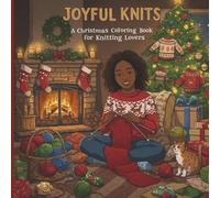 Joyful Knits: A Christmas Coloring Book for Knitting Lovers: Festive Holiday Designs Featuring Yarn, Knitting, and Cozy Christmas Cheer