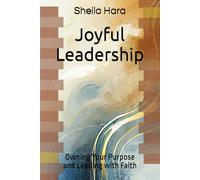 Joyful Leadership: Owning Your Purpose and Leading with Faith