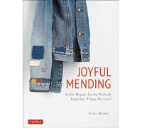 Joyful Mending: Visible Repairs for the Perfectly Imperfect Things We Love!