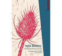 Joyful Militancy: Building Thriving Resistance in Toxic Times