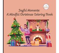 Joyful Moments: A Mindful Christmas Coloring Book: Relaxing Holiday Scenes to Spark Gratitude, Calm, and Seasonal Cheer