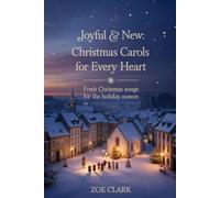JOYFUL & NEW CHRISTMAS CAROLS FOR EVERY HEART: Fresh Christmas Songs for the Holiday Season