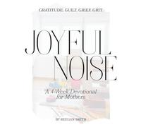 Joyful Noise: A 4-W evotional for Mothers